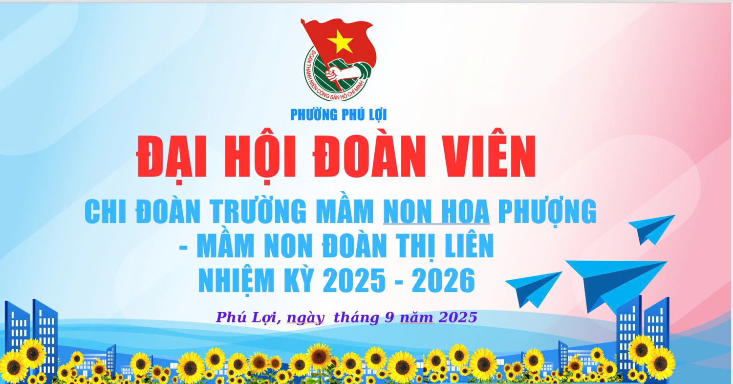 ĐẠI HỘI ĐOÀN VIÊN LIÊN CHI ĐOÀN TRƯỜNG MN HOA PHƯỢNG- MN ĐOÀN THỊ LIÊN NHIỆM KỲ 2025 – 2026
